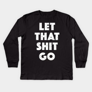 Let That Shit Go (White) Kids Long Sleeve T-Shirt